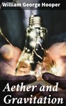 Aether and Gravitation - William George Hooper ; Danielle Walsh - 4057664567208