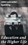 Education and the Higher Life - John Lancaster Spalding - 4057664568083