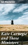 Kate Carnegie and Those Ministers - Ian Maclaren - 4057664568311