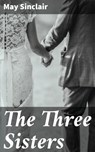 The Three Sisters - May Sinclair - 4057664571298