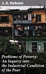 Problems of Poverty: An Inquiry into the Industrial Condition of the Poor - J. A. Hobson - 4057664571533