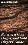 Notes of a Gold Digger, and Gold Diggers' Guide - James Bonwick - 4057664573278