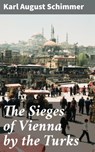 The Sieges of Vienna by the Turks - Karl August Schimmer ; Levi Calloway - 4057664573629