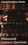 Nineteenth Century Questions - James Freeman Clarke - 4057664576439