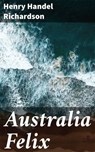 Australia Felix - Henry Handel Richardson ; Helena Davenport - 4057664578600