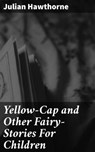 Yellow-Cap and Other Fairy-Stories For Children - Julian Hawthorne ; Jillian Glover - 4057664580962