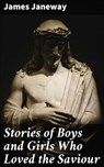 Stories of Boys and Girls Who Loved the Saviour - James Janeway ; Julia Dunn - 4057664581389