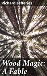 Wood Magic: A Fable - Richard Jefferies - 4057664583086