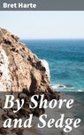 By Shore and Sedge - Bret Harte - 4057664584069
