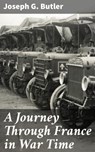 A Journey Through France in War Time - Joseph G. Butler - 4057664584366