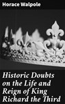 Historic Doubts on the Life and Reign of King Richard the Third - Horace Walpole - 4057664585189