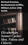 Elizabethan Sonnet Cycles: Idea, Fidesa and Chloris - active 1596 William Smith ; Bartholomew Griffin ; Michael Drayton - 4057664585837