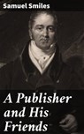 A Publisher and His Friends - Samuel Smiles - 4057664587237