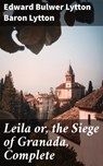 Leila or, the Siege of Granada, Complete - Baron Edward Bulwer Lytton Lytton - 4057664587602