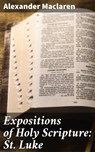 Expositions of Holy Scripture: St. Luke - Alexander Maclaren - 4057664588104