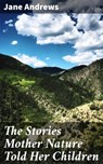 The Stories Mother Nature Told Her Children - Jane Andrews - 4057664589446