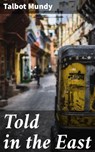 Told in the East - Talbot Mundy - 4057664590381