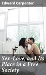 Sex-Love, and Its Place in a Free Society - Edward Carpenter ; Jamie Hicks - 4057664594846