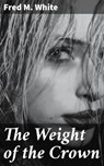 The Weight of the Crown - Fred M. White - 4057664595119