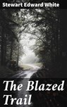 The Blazed Trail - Stewart Edward White - 4057664595782