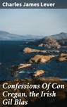 Confessions Of Con Cregan, the Irish Gil Blas - Charles James Lever - 4057664596383