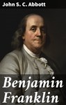 Benjamin Franklin - John S. C. Abbott ; Graham Montrose - 4057664596727