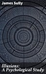 Illusions: A Psychological Study - James Sully ; Scott Berry - 4057664600363