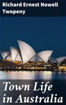 Town Life in Australia - Richard Ernest Nowell Twopeny ; Ryan Holloway - 4057664600837