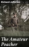 The Amateur Poacher - Richard Jefferies - 4057664601834