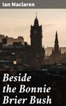 Beside the Bonnie Brier Bush - Ian Maclaren - 4057664603968