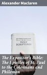The Expositor's Bible: The Epistles of St. Paul to the Colossians and Philemon - Alexander Maclaren - 4057664609120