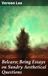 Belcaro; Being Essays on Sundry Aesthetical Questions - Vernon Lee - 4057664610409