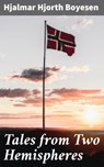 Tales from Two Hemispheres - Hjalmar Hjorth Boyesen - 4057664610980