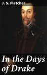 In the Days of Drake - J. S. Fletcher - 4057664611086