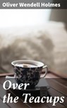 Over the Teacups - Oliver Wendell Holmes - 4057664611840
