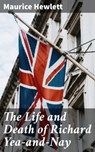The Life and Death of Richard Yea-and-Nay - Maurice Hewlett - 4057664615299