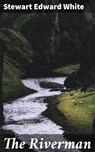 The Riverman - Stewart Edward White - 4057664616760