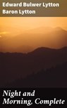 Night and Morning, Complete - Baron Edward Bulwer Lytton Lytton - 4057664617262