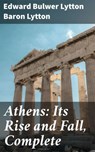Athens: Its Rise and Fall, Complete - Edward Bulwer Lytton Baron Lytton - 4057664618535