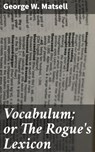 Vocabulum; or The Rogue's Lexicon - George W. Matsell - 4057664619846