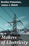 Makers of Electricity - James J. Walsh ; Brother Potamian - 4057664621153