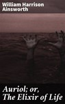 Auriol; or, The Elixir of Life - William Harrison Ainsworth - 4057664623294