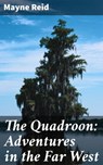 The Quadroon: Adventures in the Far West - Mayne Reid - 4057664625786