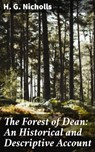 The Forest of Dean: An Historical and Descriptive Account - H. G. Nicholls ; Troy Kirk - 4057664626677