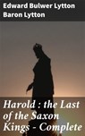 Harold : the Last of the Saxon Kings — Complete - Baron Edward Bulwer Lytton Lytton - 4057664631770
