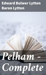 Pelham — Complete - Baron Edward Bulwer Lytton Lytton - 4057664631787