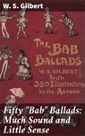 Fifty "Bab" Ballads: Much Sound and Little Sense - W. S. Gilbert - 4057664631800