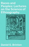 Races and Peoples: Lectures on the Science of Ethnography - Daniel G. Brinton - 4057664633415
