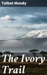 The Ivory Trail - Talbot Mundy - 4057664634313