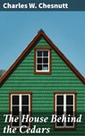The House Behind the Cedars - Charles W. Chesnutt ; Melissa Glass - 4057664634948